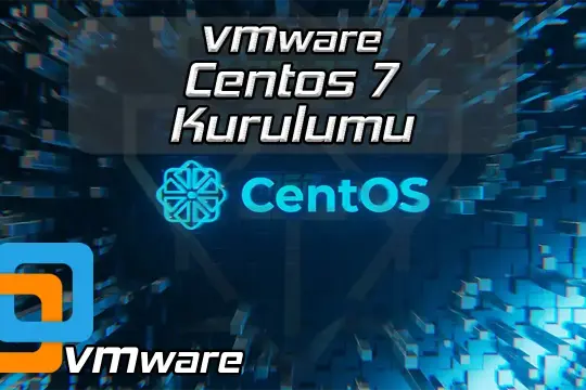 VMWARE CENTOS 7 KURULUMU