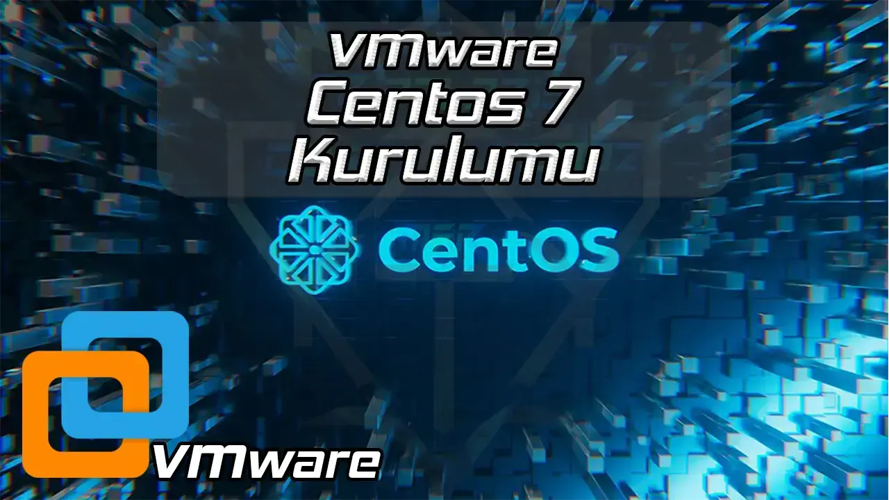 VMWARE CENTOS 7 KURULUMU