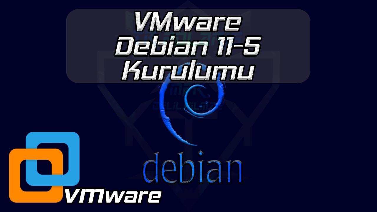 VMWARE DEBİAN 11-5 KURULUMU