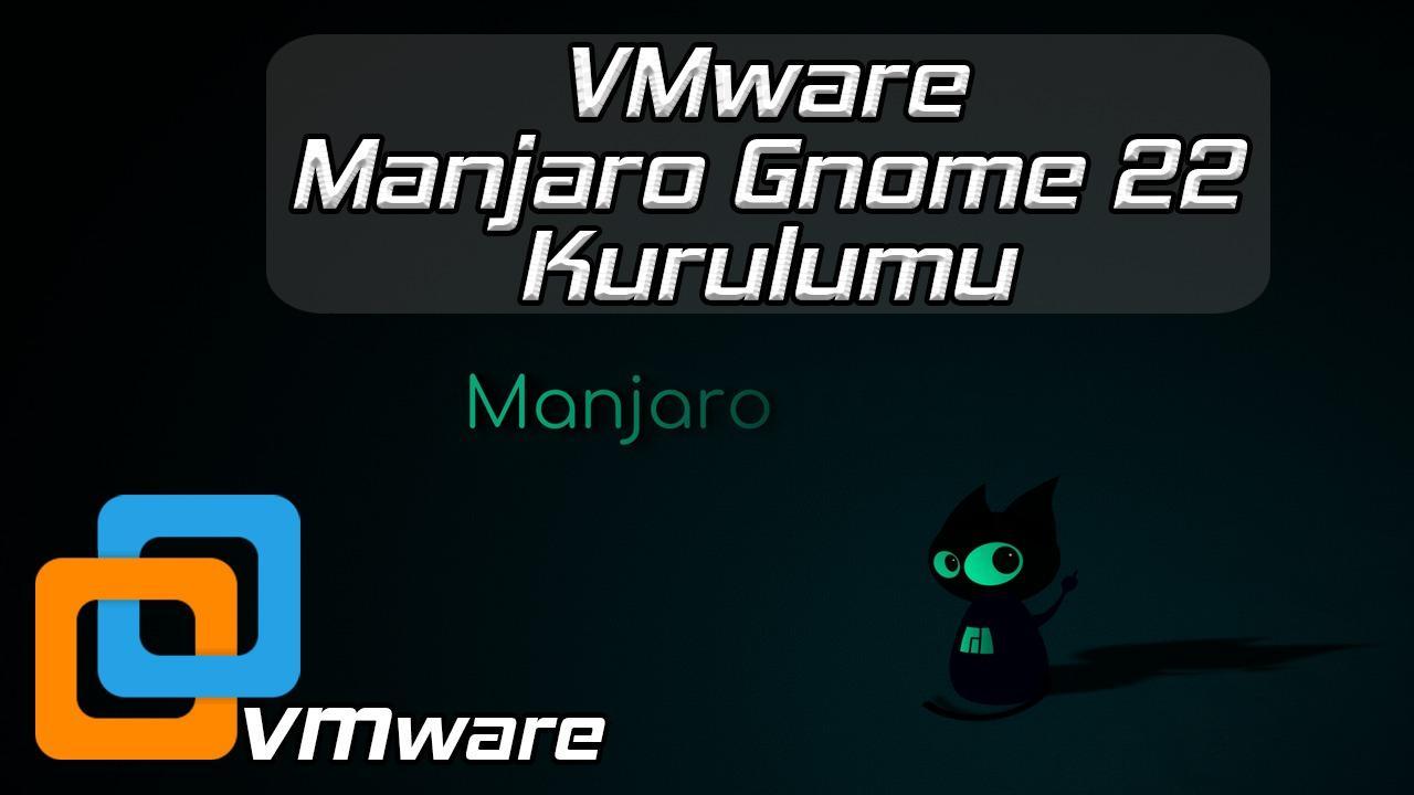 VMWARE MANJARO GNOME 22 KURULUMU